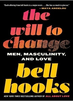 اشتري The Will To Change Men Masculinity And Love by hooks, bell Paperback في الامارات