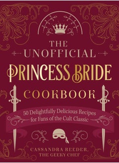 اشتري The Unofficial Princess Bride Cookbook : 50 Delightfully Delicious Recipes for Fans of the Cult Classic في السعودية