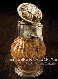 Buy English Silver Before the Civil War : The David Little Collection in Saudi Arabia