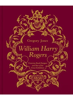 Buy William Harry Rogers : Victorian Book Designer and Star of the Great Exhibition in UAE