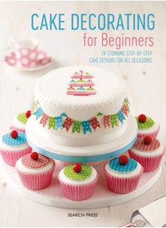 اشتري Cake Decorating for Beginners : 24 Stunning Step-by-Step Cake Designs for All Occasions في السعودية