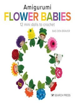 اشتري Amigurumi Flower Babies: 12 Mini Dolls To Crochet في الامارات