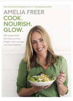 Buy Cook. Nourish. Glow. : 120 recipes to help you lose weight, look younger, and feel healthier in UAE