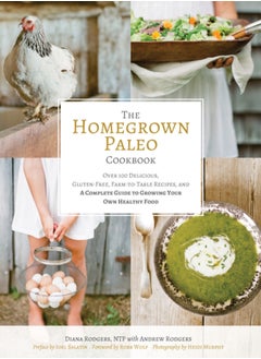 اشتري The Homegrown Paleo Cookbook : 100 Delicious, Gluten-Free, Farm-to-Table Recipes, and a Complete Guide to Growing Your Own Healthy Food في السعودية