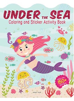 Buy Under The Sea - Coloring and Sticker Activity Book (With 150+ Stickers) in UAE