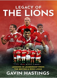 Buy Legacy Of The Lions Lessons In Leadership From The British & Irish Lions by Hastings, Gavin - Burns, Peter Hardcover in UAE