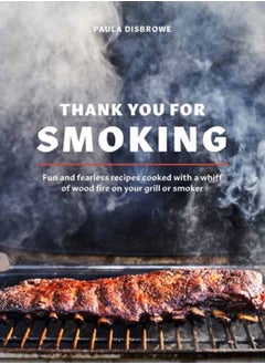 Buy Thank You for Smoking : Fun and Fearless Recipes Cooked with a Whiff of Wood Fire on Your Grill or Smoker in Saudi Arabia