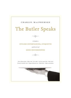 اشتري Butler Speaks, The : A Return to Proper Etiquette, Stylish Entertaining, and the Art of Good Housekeeping Hardcover في الامارات