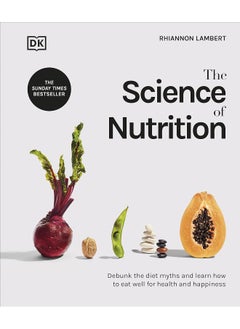 Buy The Science Of Nutrition: Debunk The Diet Myths And Learn How To Eat Well For Health And Happiness in UAE