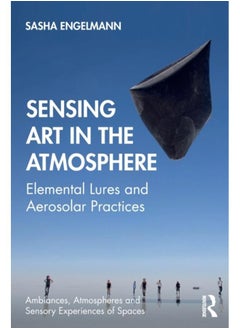 اشتري Sensing Art in the Atmosphere : Elemental Lures and Aerosolar Practices في الامارات