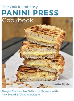 Buy Quick and Easy Panini Press Cookbook : Simple Recipes for Delicious Results with any Brand of Panini Makers in UAE