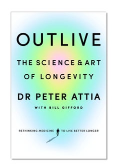 Buy Outlive: The Science and Art of Longevity in UAE