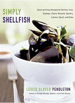 Buy Simply Shellfish : Quick and Easy Recipes for Shrimp, Crab, Scallops, Clams, Mussels, Oysters, in UAE