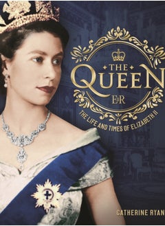 Buy The Queen : The Life and Times of Elizabeth II in Saudi Arabia