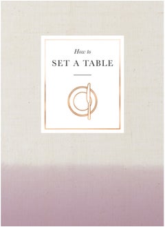 Buy How to Set a Table : Inspiration, ideas and etiquette for hosting friends and family in UAE