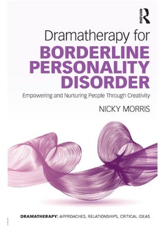 Buy Dramatherapy for Borderline Personality Disorder: Empowering and Nurturing people through Creativity in UAE