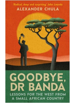 اشتري Goodbye, Dr Banda : Lessons for the West From a Small African Country في السعودية