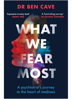 Buy What We Fear Most: A Psychiatrist’s Journey to the Heart of Madness / Described by Jeremy Vine as ‘Impressive at every level’ in UAE