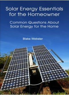 Buy Solar Energy Essentials For The Homeowner Solar Energy Essentials For The Homeowner Common Questio by Webster, Blake Paperback in UAE