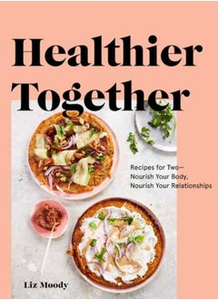 اشتري Healthier Together : Recipes to Nourish Your Relationships and Your Body في السعودية