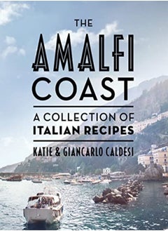 اشتري The Amalfi Coast: A Collection Of Italian Recipes في الامارات