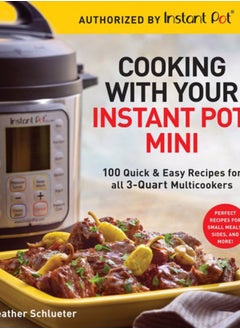 اشتري Cooking with your Instant Pot (R) Mini : 100 Quick & Easy Recipes for all 3-Quart Multicookers في الامارات