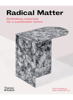 Buy Radical Matter: Rethinking Materials for a Sustainable Future in UAE