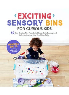 Buy Exciting Sensory Bins For Curious Kids 60 Easy Creative Play Projects That Boost Brain Development By Watts, Mandisa Paperback in UAE