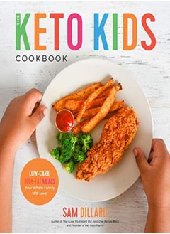 اشتري The Keto Kids Cookbook Lowcarb Highfat Meals Your Whole Family Will Love by Dillard, Sam Paperback في الامارات