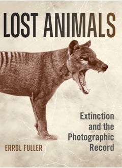 اشتري Lost Animals : Extinction and the Photographic Record في الامارات