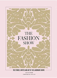 اشتري The Fashion Show The Stories Invites And Art Of 300 Landmark Shows by Webb, Iain R Hardcover في الامارات