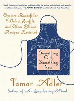 اشتري Something Old Something New Oysters Rockefeller Walnut Souffle And Other Classic Recipes Revisit by Adler, Tamar - Dubin, Mindy Paperback في الامارات