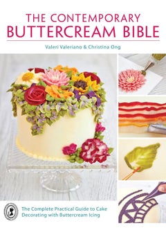 Buy The Contemporary Buttercream Bible: The Complete Practical Guide to Cake Decorating with Buttercream Icing by Valeri Valeriano, Christina Ong - Paperback in UAE