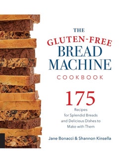 Buy The Gluten-Free Bread Machine Cookbook: 175 Recipes for Splendid Breads and Delicious Dishes to Make with Them in UAE