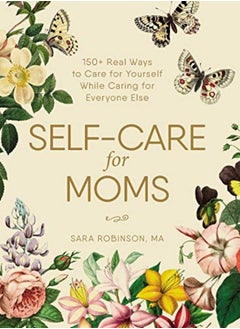 Buy Selfcare For Moms 150+ Real Ways To Care For Yourself While Caring For Everyone Else by Robinson, Sara Hardcover in UAE