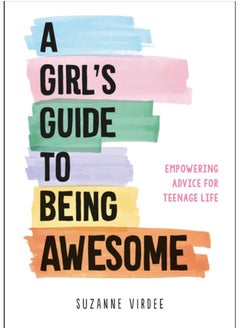 اشتري A Girl's Guide to Being Awesome : Empowering Advice for Teenage Life في السعودية