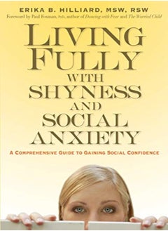 اشتري Living Fully With Shyness And Social Anxiety A Comprehensive Guide To Gaining Social Confidence by R.S.W., Erika B. Hilliard - Ph.D., Paul Foxman - Hilliard, Erika - Foxman, Paul Paperback في الامارات