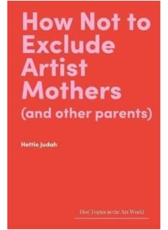 اشتري How Not to Exclude Artist Mothers (and Other Parents) في السعودية