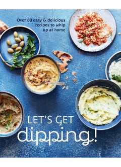 اشتري Let's Get dipping!: Over 80 easy & delicious recipes to whip up at hom في الامارات