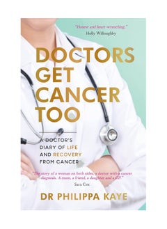 Buy Doctors Get Cancer Too A Doctors Diary Of Life And Recovery From Cancer Paperback in UAE