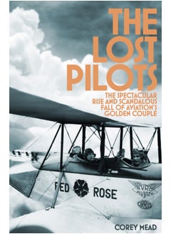 اشتري The Lost Pilots : The Spectacular Rise and Scandalous Fall of Aviation's Golden Couple في السعودية