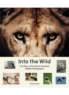 اشتري Into the Wild : The Story of the World's Greatest Wildlife Photography في الامارات