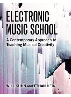 اشتري Electronic Music School: A Contemporary Approach to Teaching Musical Creati في الامارات