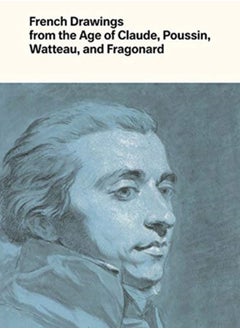 Buy French Drawings from the Age of Claude, Poussin, Watteau, and Fragonard : Highlights from the Collection of the Harvard Art Museums in Saudi Arabia