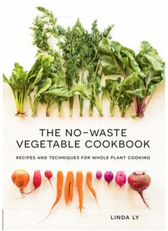 اشتري The No-Waste Vegetable Cookbook : Recipes and Techniques for Whole Plant Cooking في السعودية