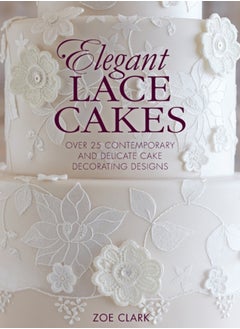 Buy Elegant Lace Cakes : Over 25 Contemporary and Delicate Cake Decorating Designs in Saudi Arabia