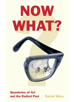 اشتري Now What? : Quandaries of Art and the Radical Past في السعودية