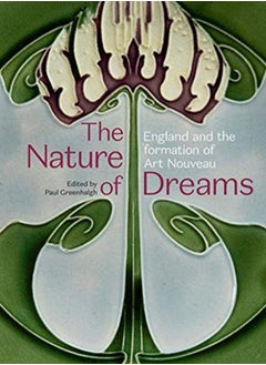 Buy The Nature of Dreams : England and the Formation of Art Nouveau in Saudi Arabia