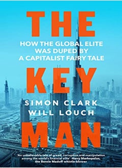 اشتري The Key Man How The Global Elite Was Duped By A Capitalist Fairy Tale by Clark, Simon - Louch, Will Hardcover في الامارات