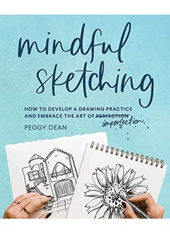 اشتري Mindful Sketching: How to Develop a Drawing Practice and Embrace the Art of Imperfection في الامارات